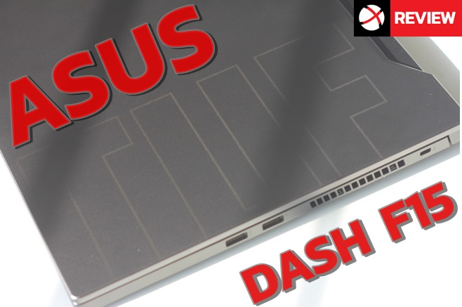 Review : ASUS TUF DASH F15 ความแรงที่ลงตัวที่ใครๆก็ต้องมอง