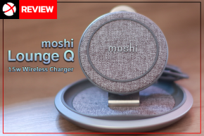 Review : moshi Lounge Q Wireless Charger งานพรีเมี่ยมต้องมี ชาร์จไวต้องมา!